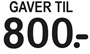 Gaver til 800